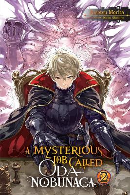 Book cover for A Mysterious Job Called Oda Nobunaga, Vol. 2 (light novel)