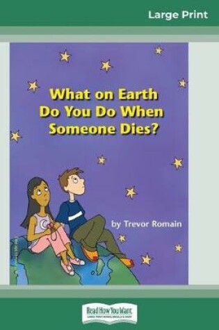Cover of What on Earth do You do When Someone Dies? (16pt Large Print Edition)