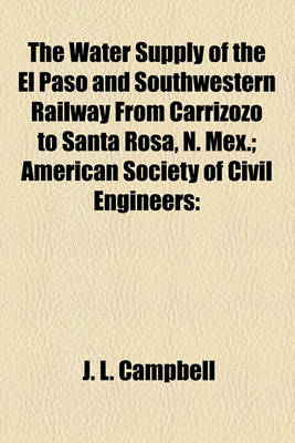 Book cover for The Water Supply of the El Paso and Southwestern Railway from Carrizozo to Santa Rosa, N. Mex.; American Society of Civil Engineers
