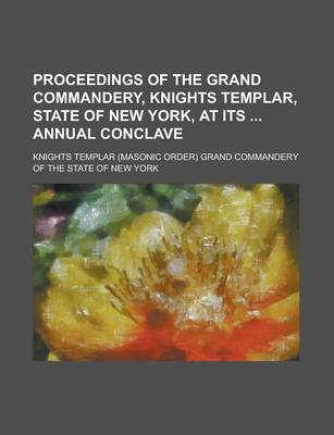 Book cover for Proceedings of the Grand Commandery, Knights Templar, State of New York, at Its Annual Conclave