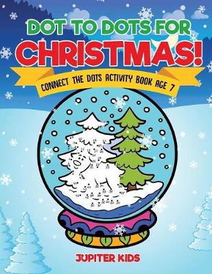 Book cover for Dot to Dots for Christmas! Connect the Dots Activity Book Age 7