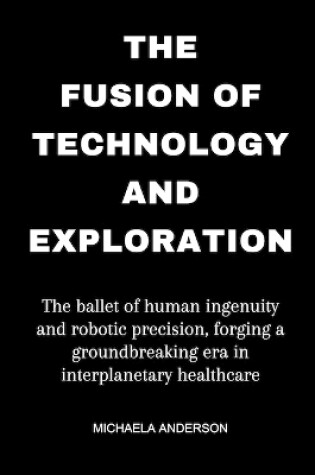 Cover of The fusion of technology and exploration