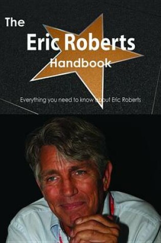 Cover of The Eric Roberts Handbook - Everything You Need to Know about Eric Roberts