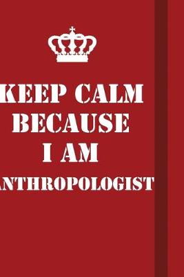 Book cover for Keep Calm Because I Am Anthropologist