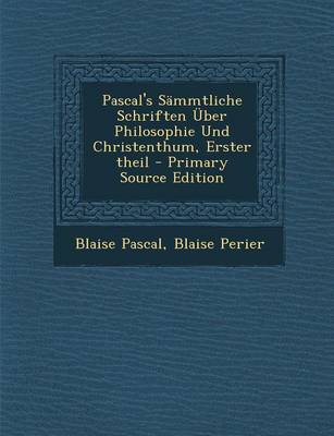 Book cover for Pascal's Sammtliche Schriften Uber Philosophie Und Christenthum, Erster Theil