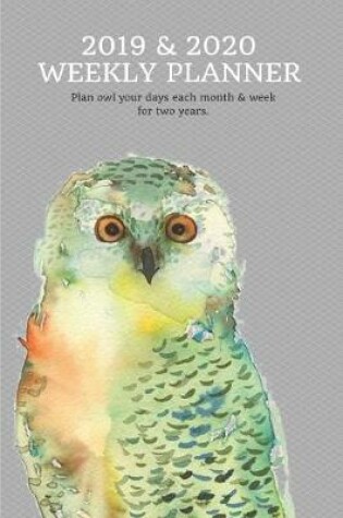 Cover of 2019 & 2020 Weekly Planner Plan Owl Your Days Each Month & Week for Two Years.