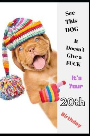 Cover of See This Dog, It Doesn't Give a Fuck It's Your 20th Birthday