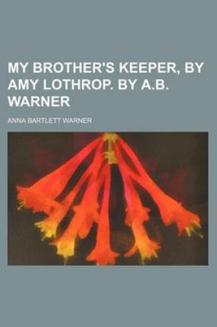 Cover of My Brother's Keeper, by Amy Lothrop. by A.B. Warner