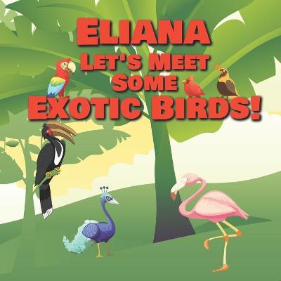 Book cover for Eliana Let's Meet Some Exotic Birds!