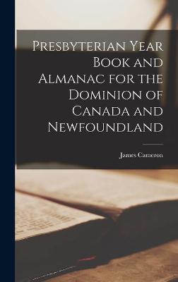 Book cover for Presbyterian Year Book and Almanac for the Dominion of Canada and Newfoundland [microform]