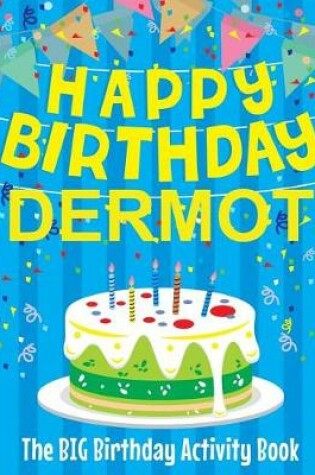 Cover of Happy Birthday Dermot - The Big Birthday Activity Book