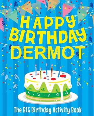 Book cover for Happy Birthday Dermot - The Big Birthday Activity Book