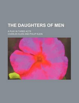 Book cover for The Daughters of Men; A Play in Three Acts