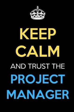 Cover of Keep Calm And Trust The Project Manager