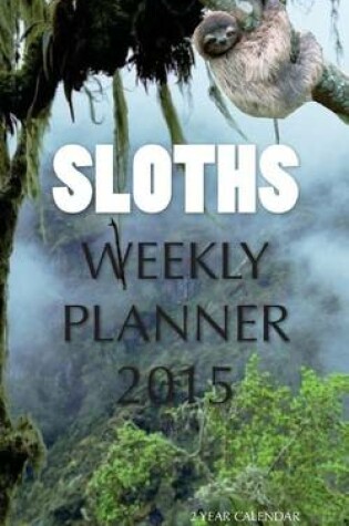 Cover of Sloths Weekly Planner 2015