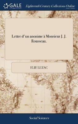 Book cover for Lettre d'Un Anonime A Monsieur J. J. Rousseau.