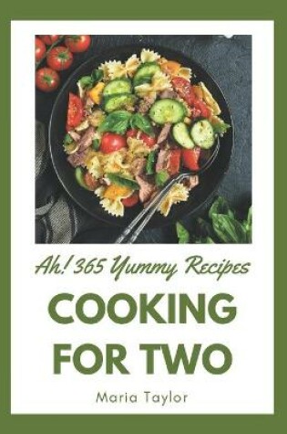 Cover of Ah! 365 Yummy Cooking for Two Recipes