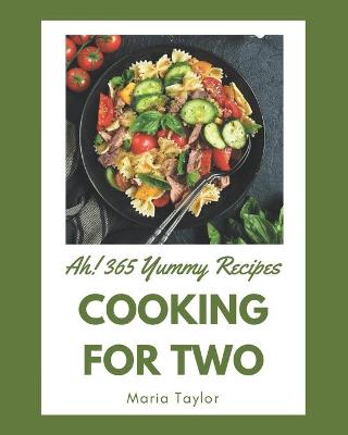 Book cover for Ah! 365 Yummy Cooking for Two Recipes