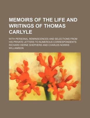 Book cover for Memoirs of the Life and Writings of Thomas Carlyle (Volume 2); With Personal Reminiscences and Selections from His Private Letters to Numerous Correspondents