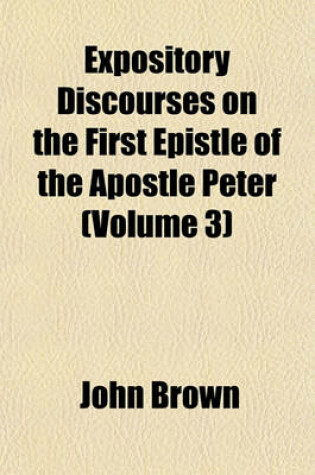 Cover of Expository Discourses on the First Epistle of the Apostle Peter (Volume 3)