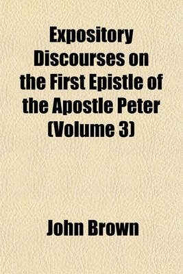Book cover for Expository Discourses on the First Epistle of the Apostle Peter (Volume 3)