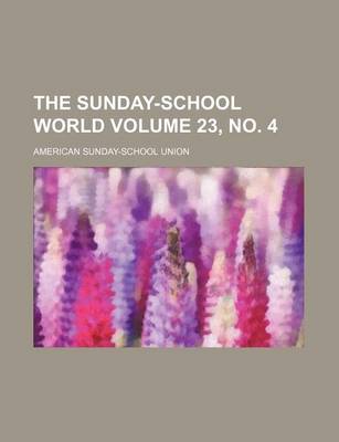 Book cover for The Sunday-School World Volume 23, No. 4