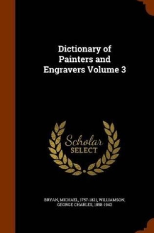 Cover of Dictionary of Painters and Engravers Volume 3