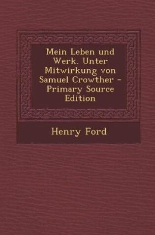 Cover of Mein Leben Und Werk. Unter Mitwirkung Von Samuel Crowther - Primary Source Edition