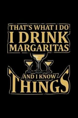 Cover of That's What I Do I Drink Margaritas and I Know Things