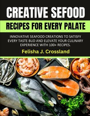 Book cover for Creative Seafood Recipes for Every Palate
