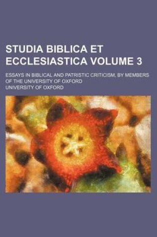 Cover of Studia Biblica Et Ecclesiastica Volume 3; Essays in Biblical and Patristic Criticism, by Members of the University of Oxford