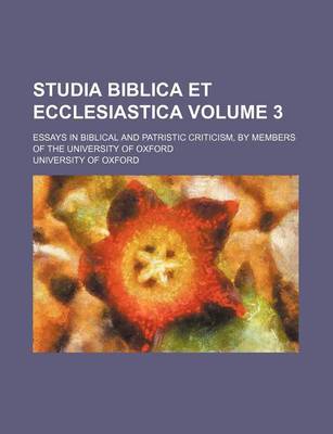 Book cover for Studia Biblica Et Ecclesiastica Volume 3; Essays in Biblical and Patristic Criticism, by Members of the University of Oxford