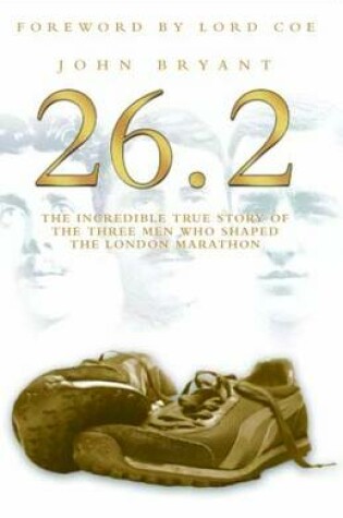 Cover of 26.2, The Incredible True Story of 3 Men Who Shaped the London Marathon