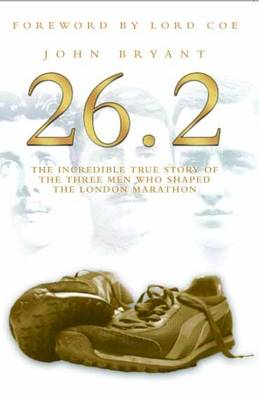 Book cover for 26.2, The Incredible True Story of 3 Men Who Shaped the London Marathon