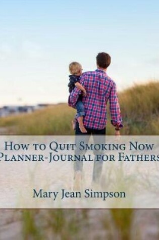 Cover of How to Quit Smoking Now Planner-Journal for Fathers