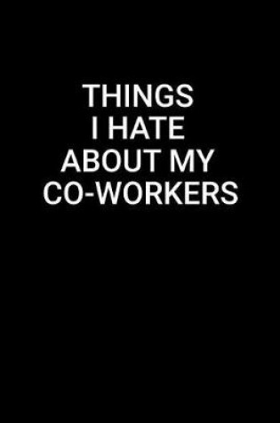 Cover of Things I Hate About My Co-Workers