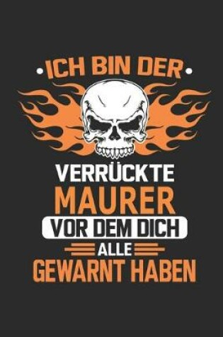 Cover of Ich bin der verruckte Maurer vor dem dich alle gewarnt haben