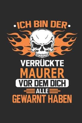 Book cover for Ich bin der verruckte Maurer vor dem dich alle gewarnt haben