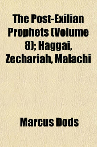 Cover of The Post-Exilian Prophets (Volume 8); Haggai, Zechariah, Malachi