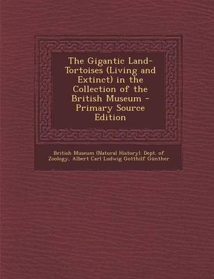 Book cover for The Gigantic Land-Tortoises (Living and Extinct) in the Collection of the British Museum - Primary Source Edition