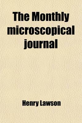 Book cover for The Monthly Microscopical Journal; Transactions of the Royal Microscopical Society, and Record of Histological Research at Home and Abroad Volume 14