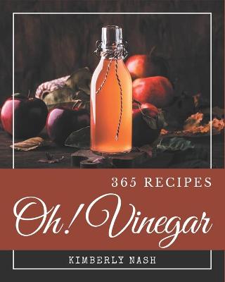 Book cover for Oh! 365 Vinegar Recipes