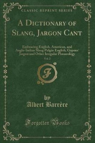 Cover of A Dictionary of Slang, Jargon Cant, Vol. 2