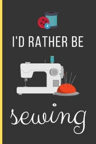 Cover of I'd Rather Be Sewing