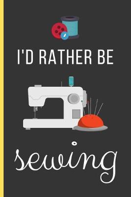 Book cover for I'd Rather Be Sewing