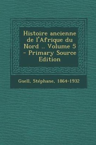 Cover of Histoire Ancienne de L'Afrique Du Nord .. Volume 5