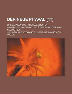 Book cover for Der Neue Pitaval (11); Eine Sammlung Der Interessantesten Criminalgeschichten Aller Lander Aus Alterer Und Neuerer Zeit