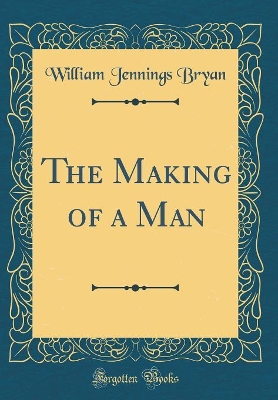 Book cover for The Making of a Man (Classic Reprint)