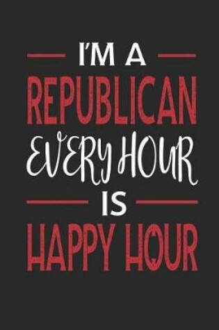 Cover of I'm a Republican Every Hour Is Happy Hour