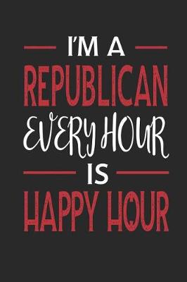 Book cover for I'm a Republican Every Hour Is Happy Hour